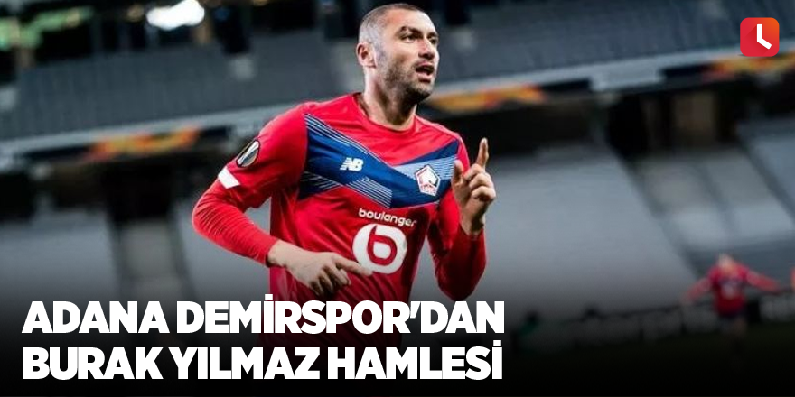 Adana Demirspor'dan Burak Yılmaz hamlesi