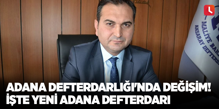 Adana Defterdarlığı'nda değişim! İşte yeni Adana Defterdarı