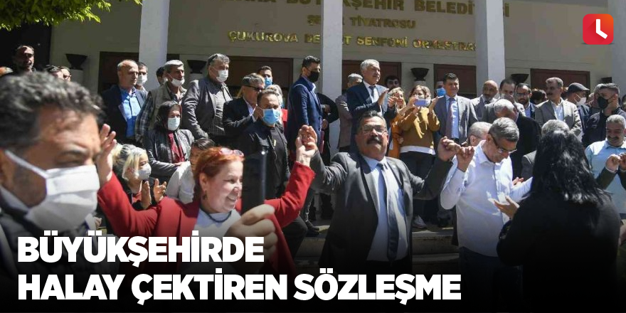 Büyükşehirde halay çektiren sözleşme