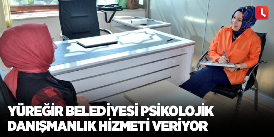 Yüreğir Belediyesi psikolojik danışmanlık hizmeti veriyor