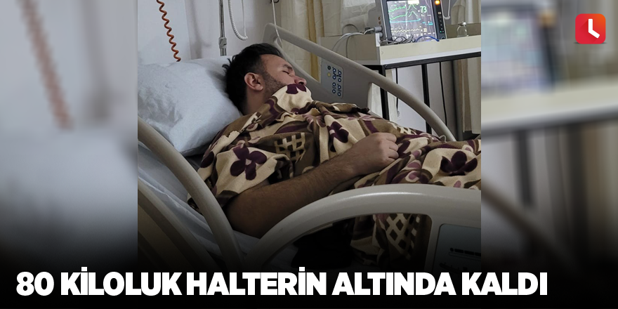 80 kiloluk halterin altında kaldı