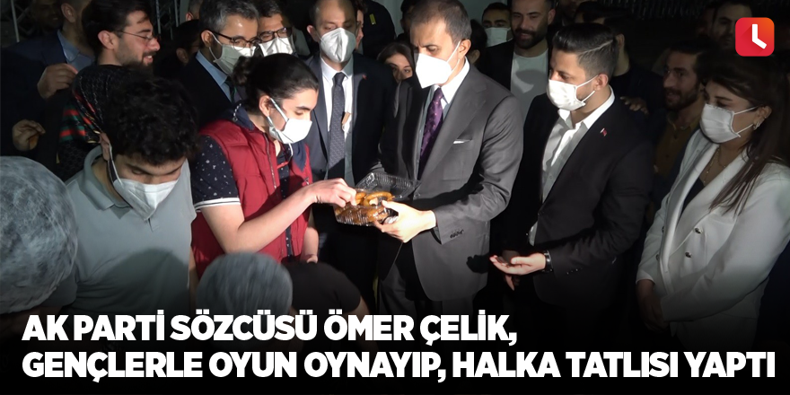 AK Parti Sözcüsü Ömer Çelik, gençlerle oyun oynayıp, halka tatlısı yaptı