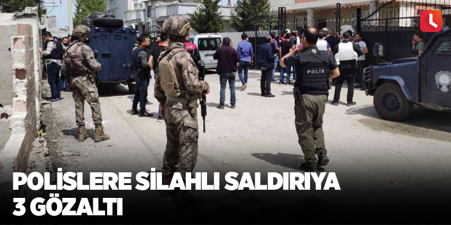 Polislere silahlı saldırıya 3 gözaltı