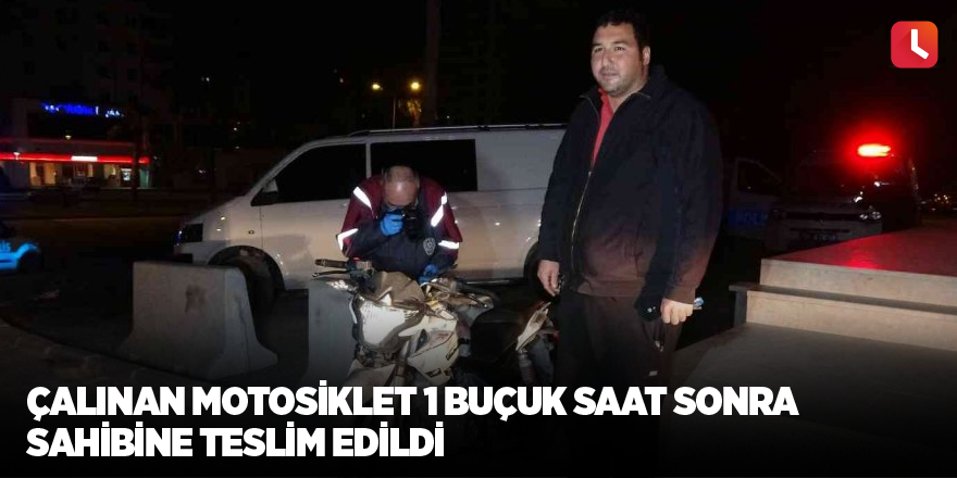 Çalınan motosiklet 1 buçuk saat sonra sahibine teslim edildi