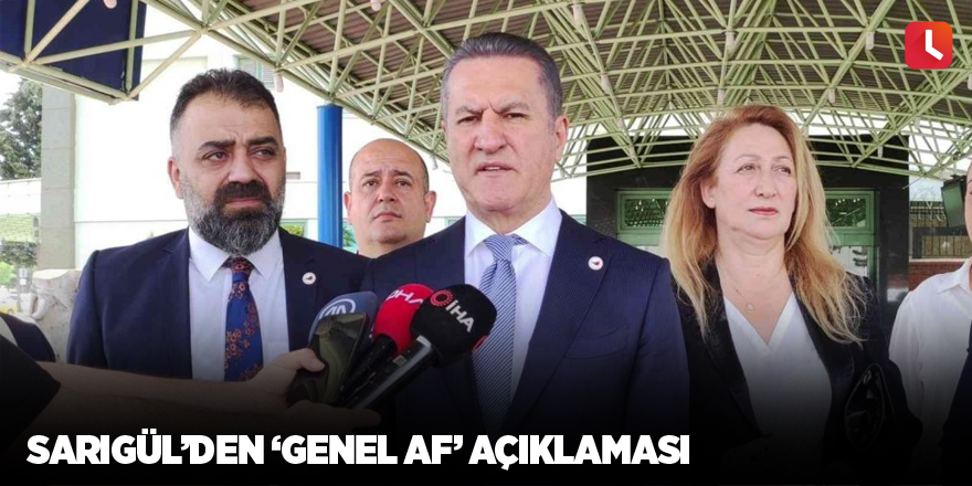 Sarıgül’den ‘Genel af’ açıklaması