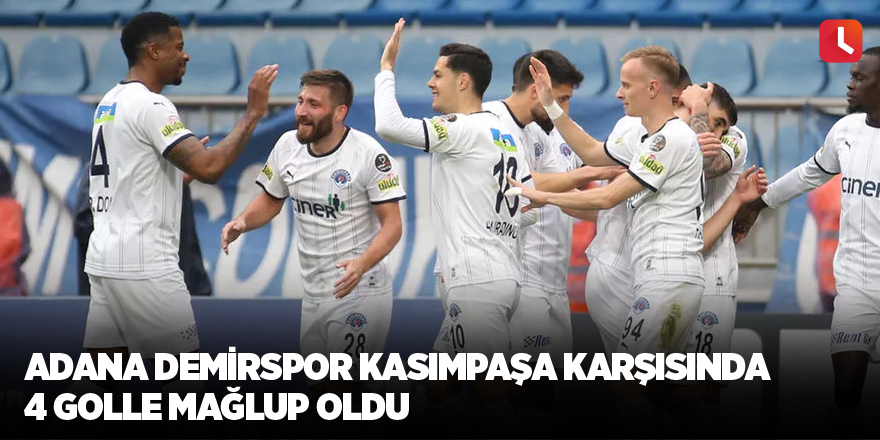 Adana Demirspor Kasımpaşa karşısında 4 golle mağlup oldu