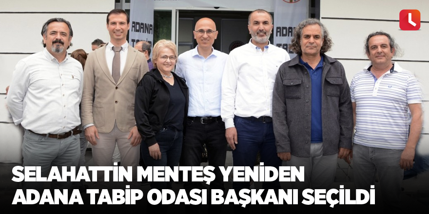 Selahattin Menteş yeniden Adana Tabip Odası Başkanı seçildi