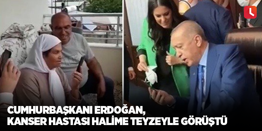 Cumhurbaşkanı Erdoğan, kanser hastası Halime teyzeyle görüştü