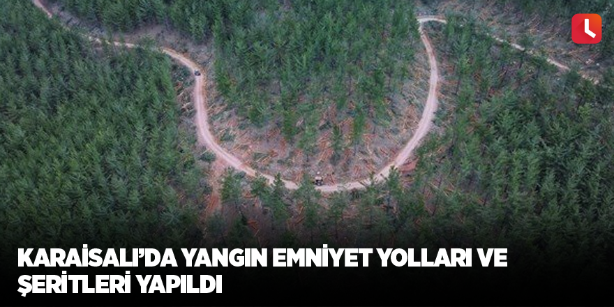 Karaisalı’da yangın emniyet yolları ve şeritleri yapıldı