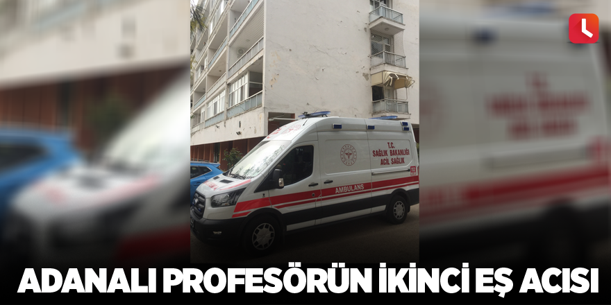 Adanalı profesörün ikinci eş acısı