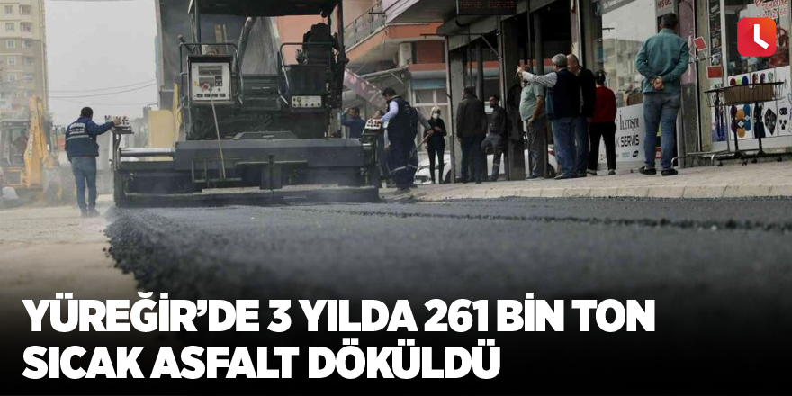 Yüreğir’de 3 yılda 261 bin ton sıcak asfalt döküldü