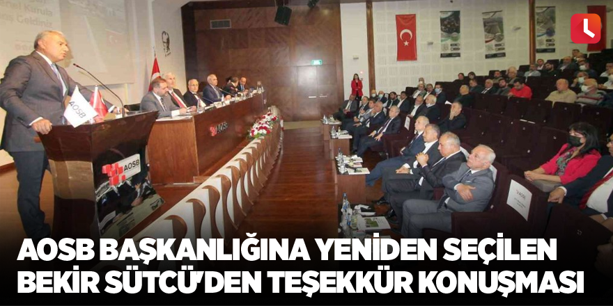 AOSB Başkanlığına yeniden seçilen Bekir Sütcü'den teşekkür konuşması