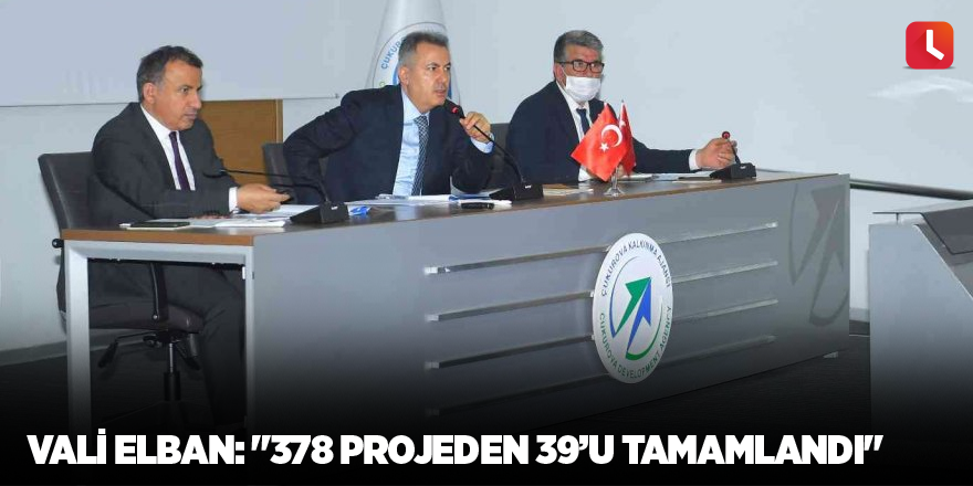 Vali Elban: "378 projeden 39’u tamamlandı"