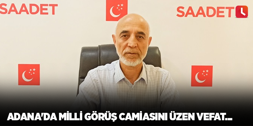 Adana'da Milli Görüş camiasını üzen vefat...