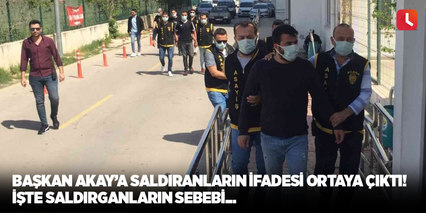 Başkan Akay’a saldıranların ifadesi ortaya çıktı! İşte saldırganların sebebi...