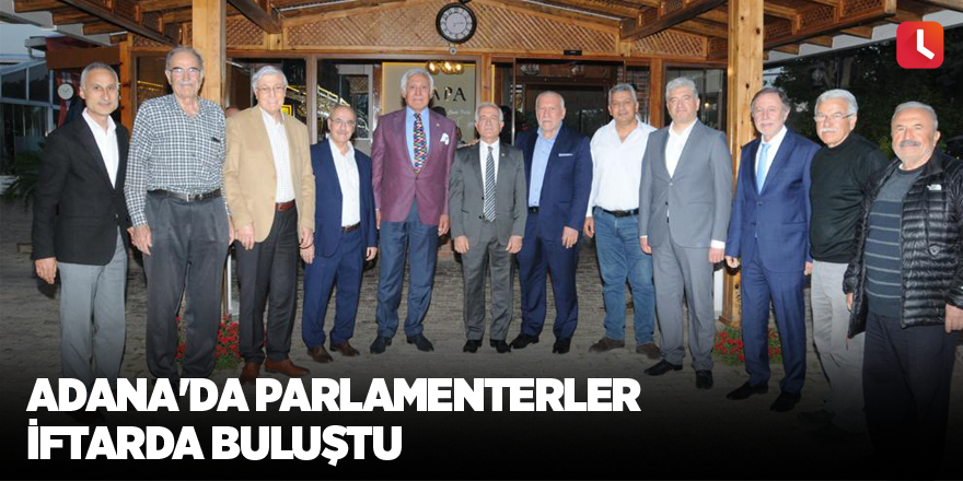 Adana'da parlamenterler iftarda buluştu