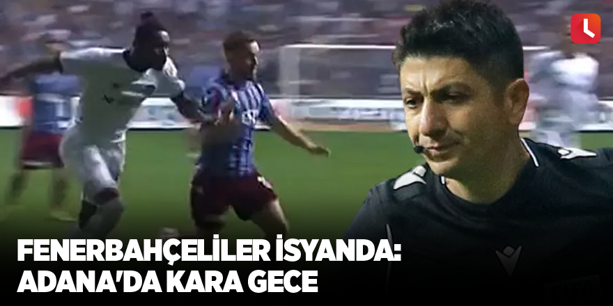 Fenerbahçeliler isyanda: Adana'da kara gece