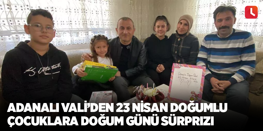 Adanalı Vali’den 23 Nisan doğumlu çocuklara doğum günü sürprizi