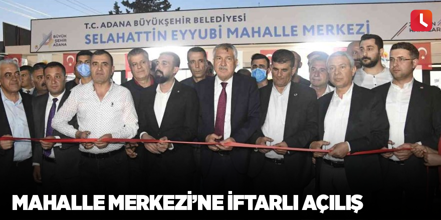 Mahalle Merkezi’ne iftarlı açılış