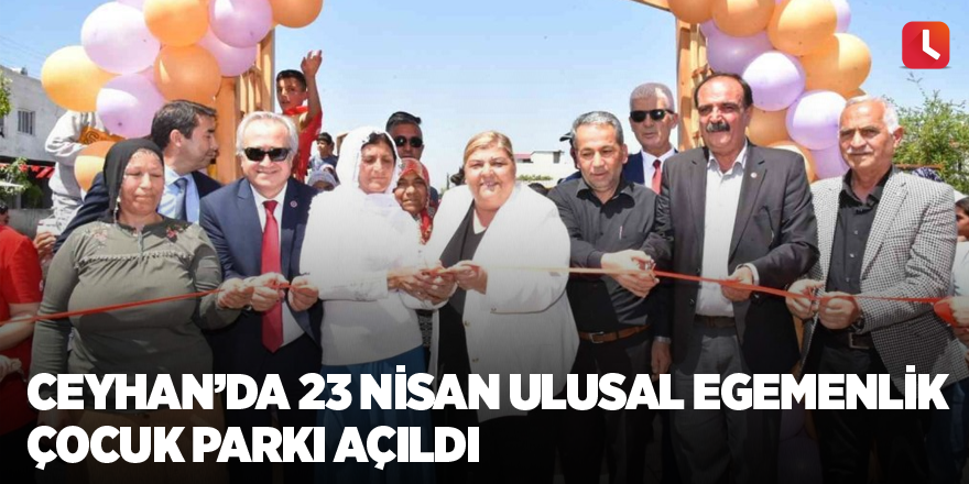 Ceyhan’da 23 Nisan Ulusal Egemenlik Çocuk Parkı açıldı