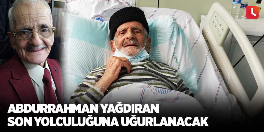 Abdurrahman Yağdıran son yolculuğuna uğurlanacak