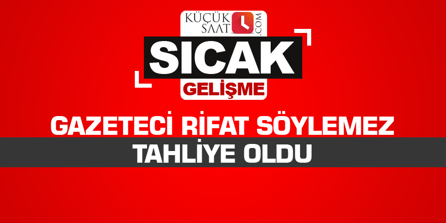 Gazeteci Rifat Söylemez tahliye oldu