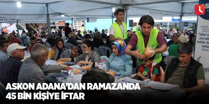 ASKON Adana’dan Ramazanda 45 bin kişiye iftar