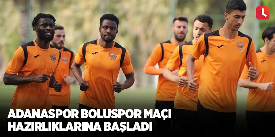 Adanaspor Boluspor maçı hazırlıklarına başladı