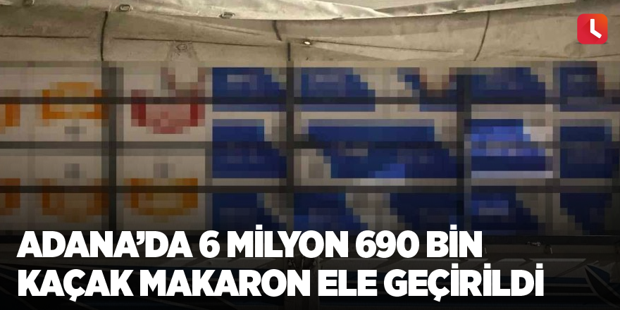 Adana’da 6 milyon 690 bin kaçak makaron ele geçirildi