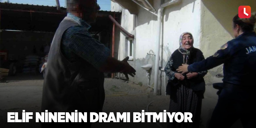 Elif ninenin dramı bitmiyor