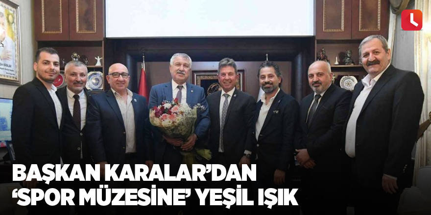 Başkan Karalar’dan ‘Spor Müzesine’ yeşil ışık