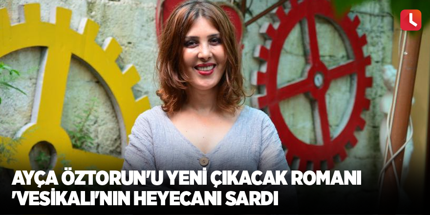 Ayça Öztorun'u Yeni Çıkacak Romanı 'Vesikalı'nın Heyecanı Sardı