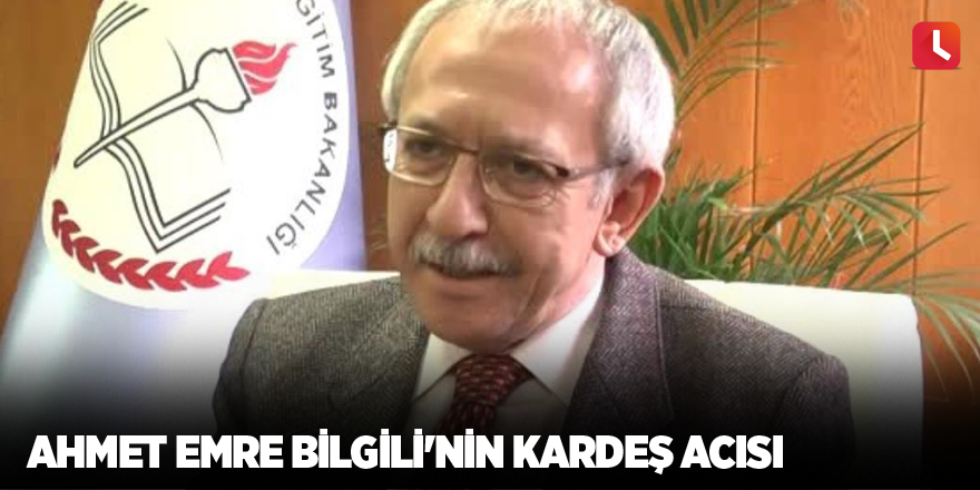 Ahmet Emre Bilgili'nin kardeş acısı