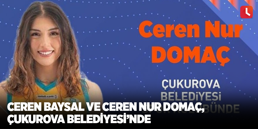 Ceren Baysal ve Ceren Nur Domaç, Çukurova Belediyesi’nde