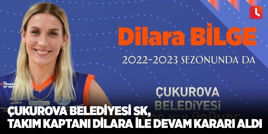 Çukurova Belediyesi SK,  Takım Kaptanı Dilara ile devam kararı aldı