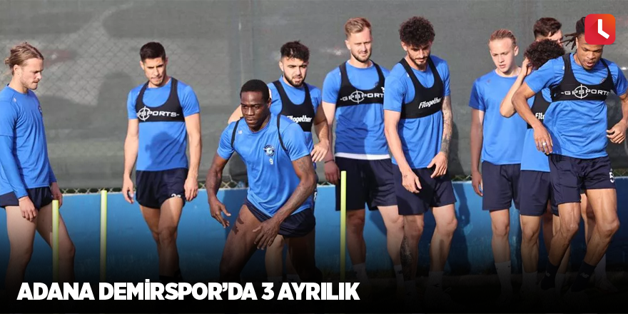 Adana Demirspor’da 3 ayrılık