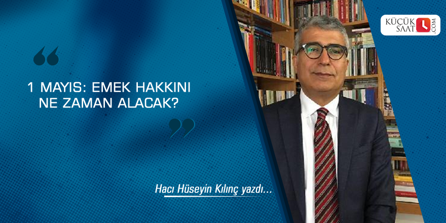 1 Mayıs: Emek Hakkını Ne Zaman Alacak?