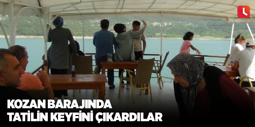 Kozan barajında tatilin keyfini çıkardılar