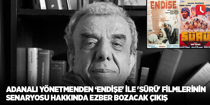 Adanalı yönetmenden ‘Endişe' ile 'Sürü' filmlerinin senaryosu hakkında ezber bozacak çıkış