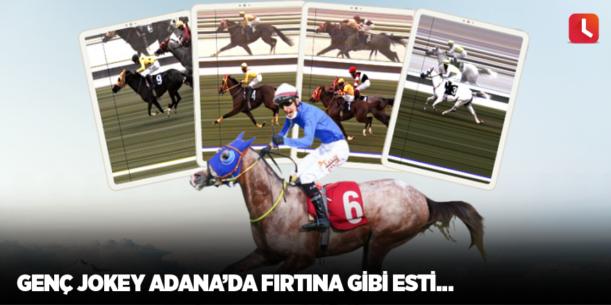 Genç Jokey Adana’da fırtına gibi esti…