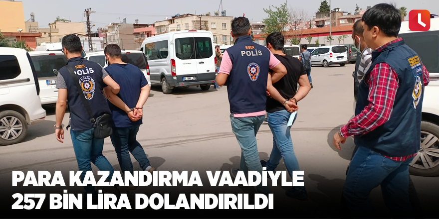 Para kazandırma vaadiyle 257 bin lira dolandırıldı