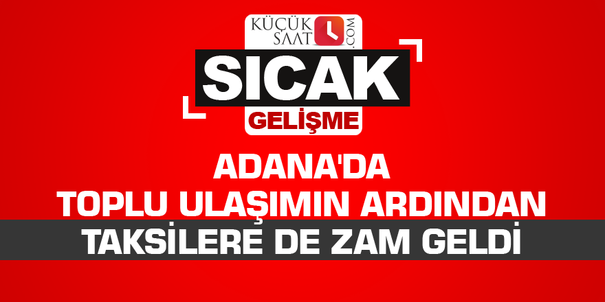 Adana'da toplu ulaşımın ardından taksilere de zam geldi