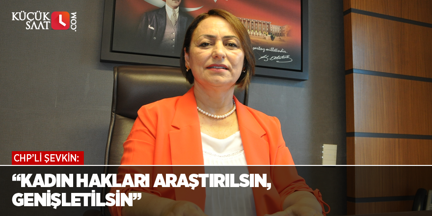 “Kadın hakları araştırılsın, genişletilsin”