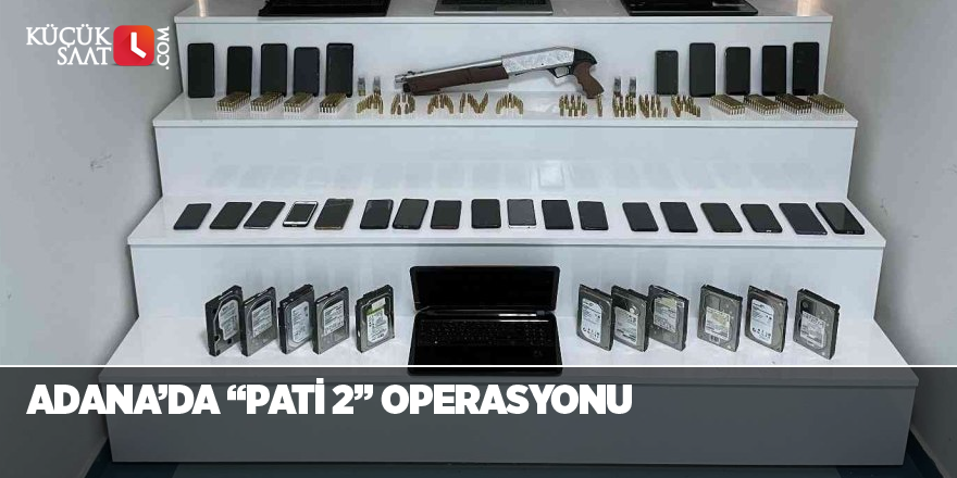 Adana’da “Pati 2” operasyonu