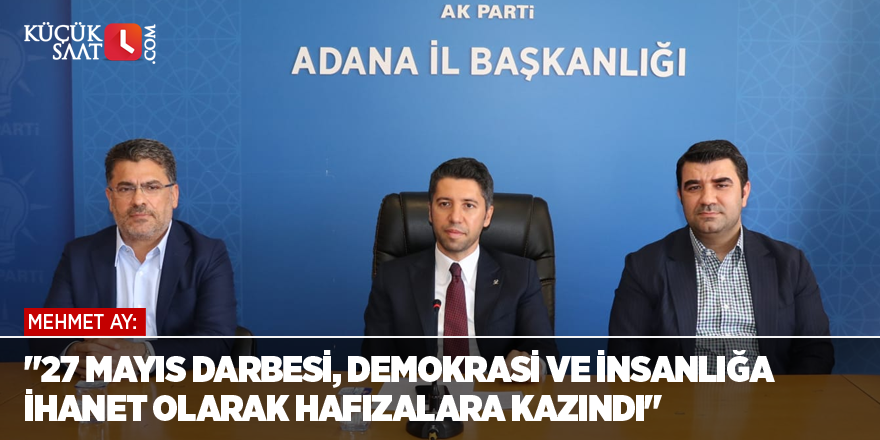 "27 Mayıs Darbesi, demokrasi ve insanlığa ihanet olarak hafızalara kazındı"