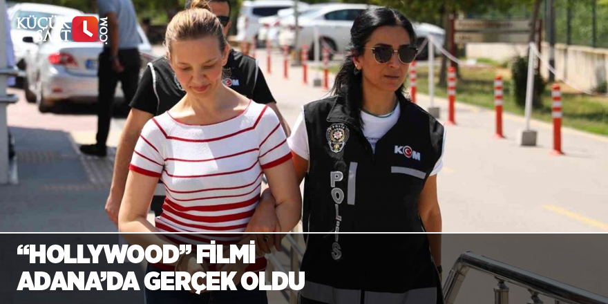 “Hollywood” filmi Adana’da gerçek oldu