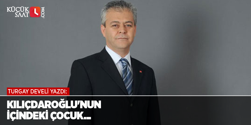 Kılıçdaroğlu'nun içindeki çocuk...