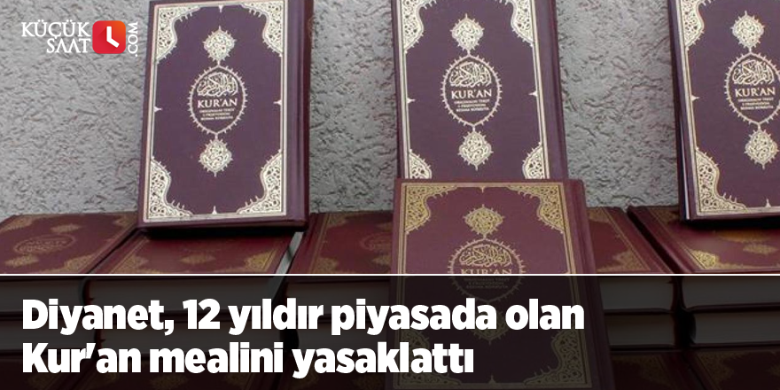 Diyanet, 12 yıldır piyasada olan Kur'an mealini yasaklattı