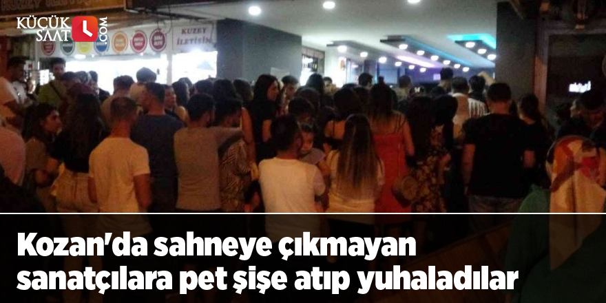 Kozan'da sahneye çıkmayan sanatçılara pet şişe atıp yuhaladılar