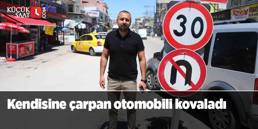 Kendisine çarpan otomobili kovaladı